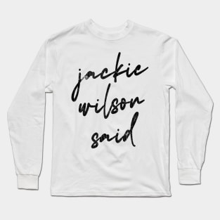 Jackie Wilson Said Long Sleeve T-Shirt